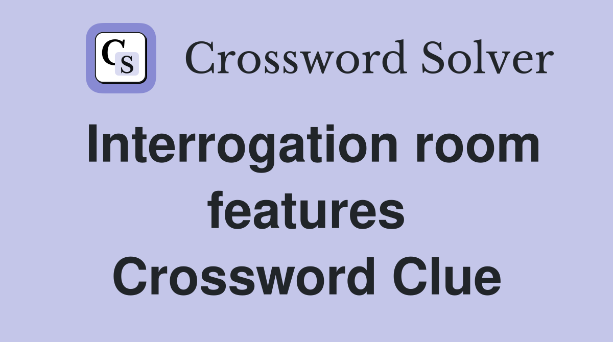 Interrogation room features Crossword Clue
