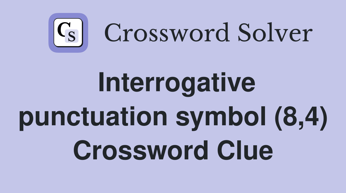 Interrogative punctuation symbol (8,4) Crossword Clue