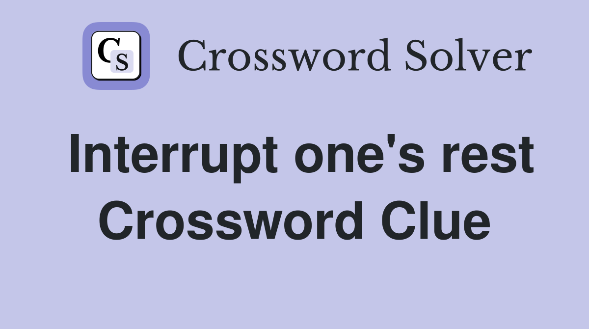 Interrupt one's rest Crossword Clue