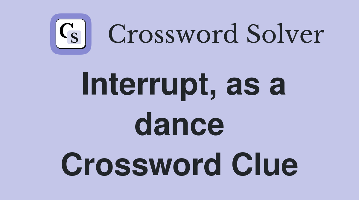 Interrupt, as a dance Crossword Clue