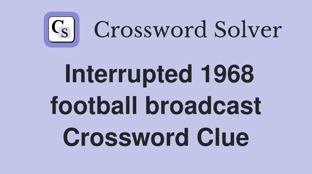 Interrupted 1968 football broadcast Crossword Clue