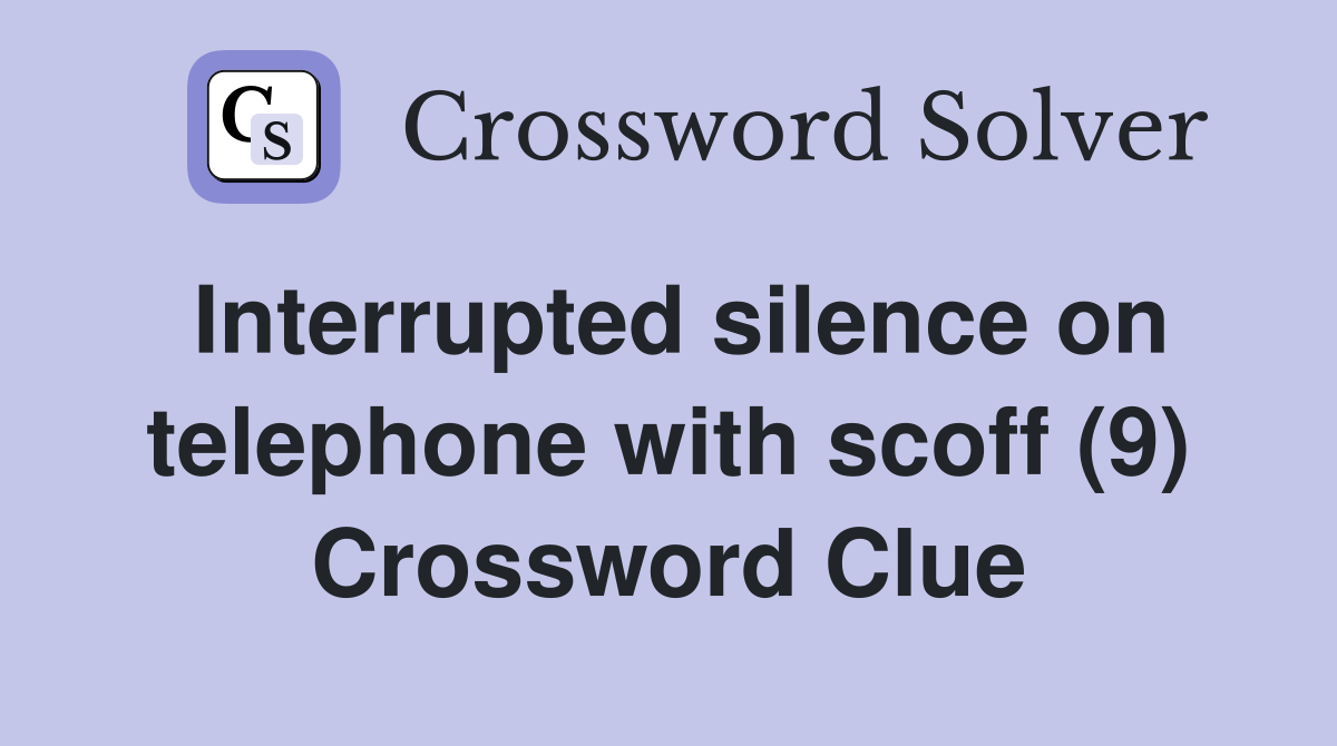 Interrupted silence on telephone with scoff (9) Crossword Clue