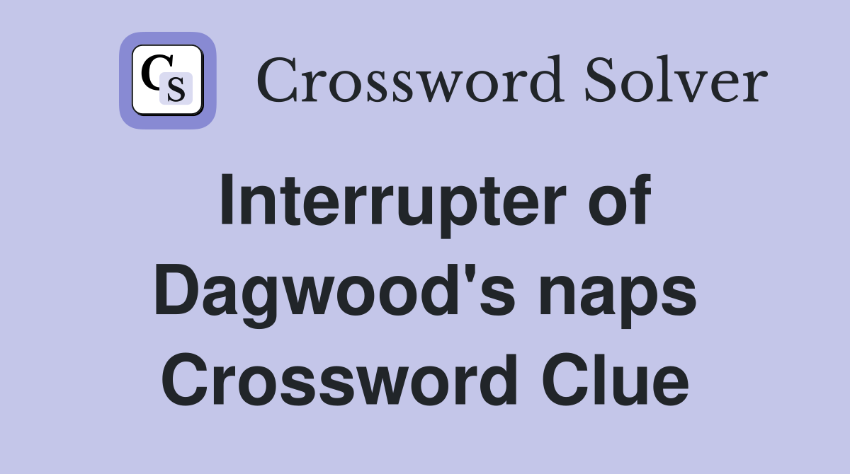 Interrupter of Dagwood's naps Crossword Clue