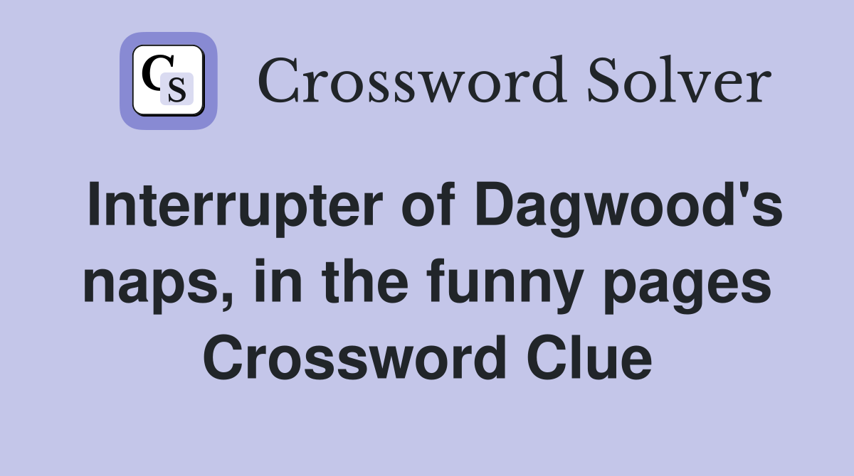 Interrupter of Dagwood's naps, in the funny pages Crossword Clue
