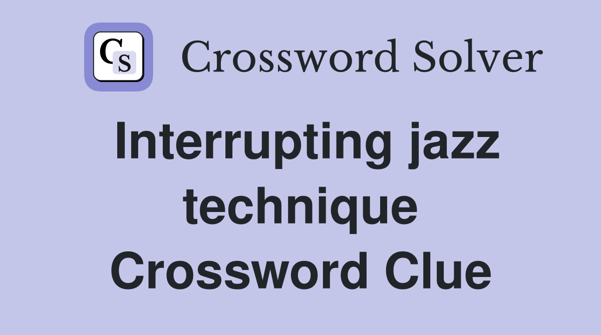 Interrupting jazz technique Crossword Clue