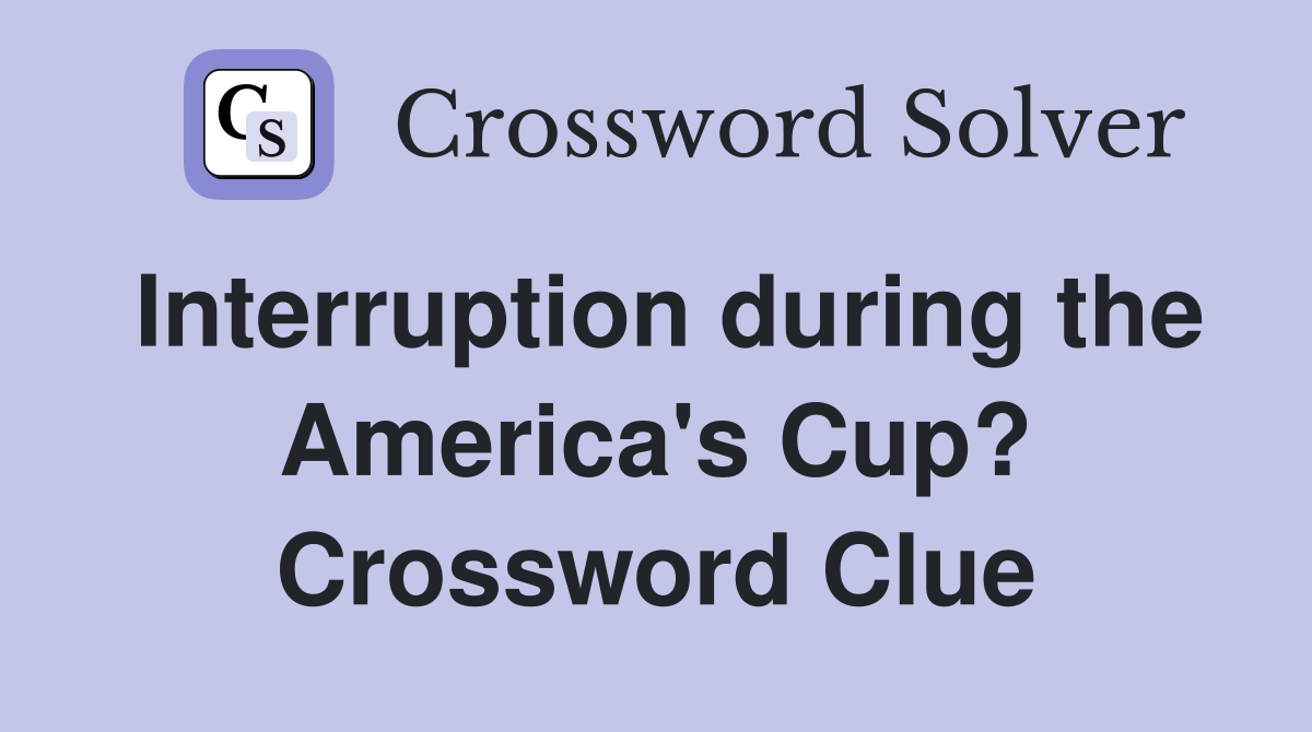 Interruption during the America's Cup? Crossword Clue