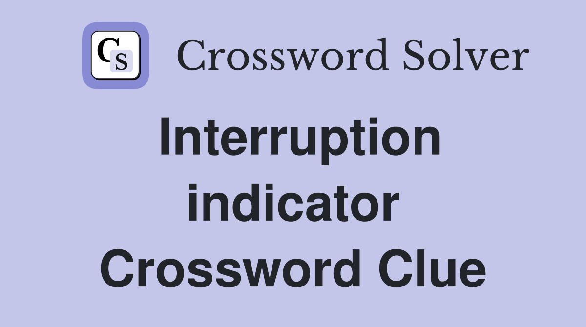 Interruption indicator Crossword Clue