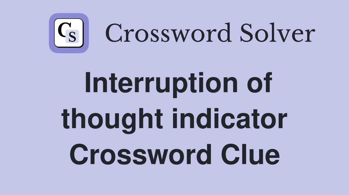 Interruption of thought indicator Crossword Clue