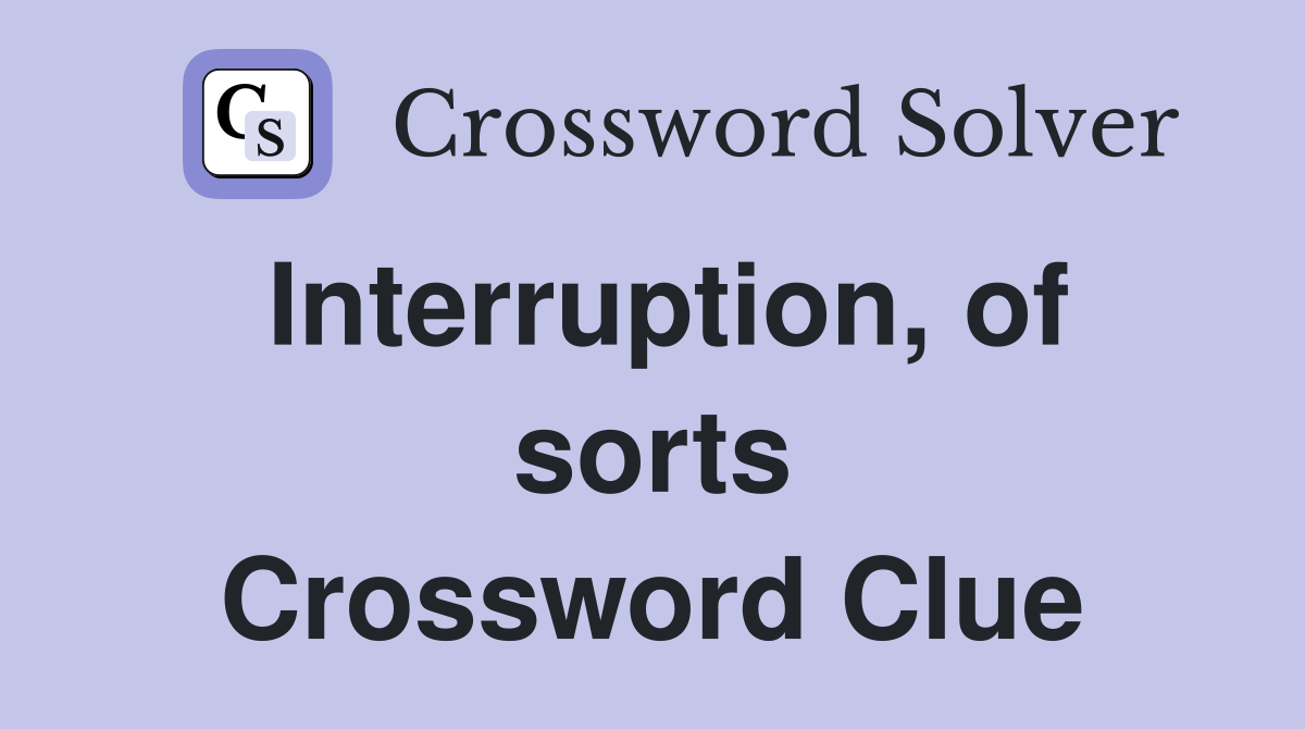 Interruption, of sorts Crossword Clue