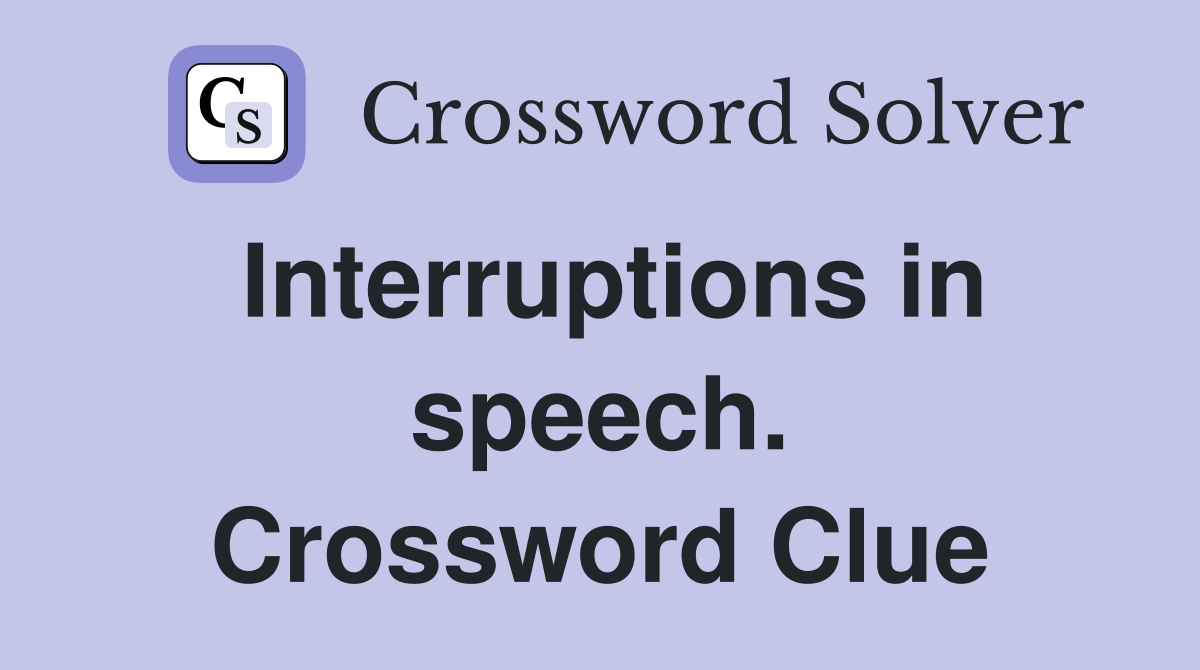Interruptions in speech. Crossword Clue