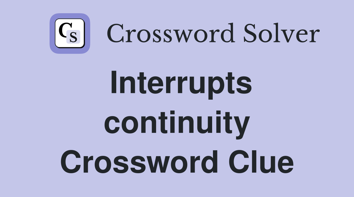 Interrupts continuity Crossword Clue