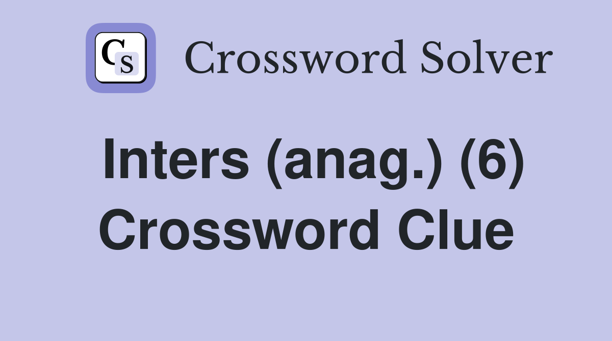 Inters (anag.) (6) Crossword Clue