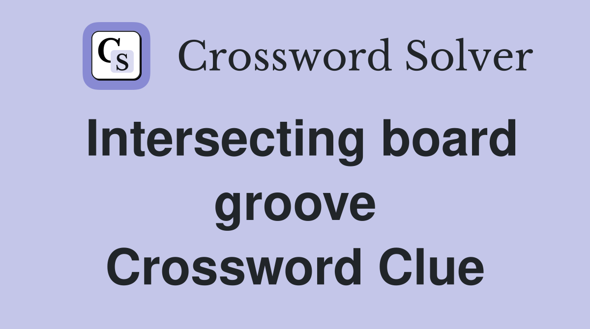 Intersecting board groove Crossword Clue