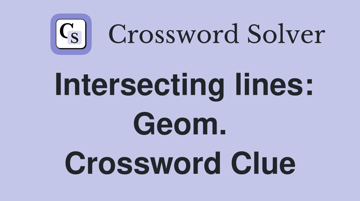 Intersecting lines: Geom. Crossword Clue