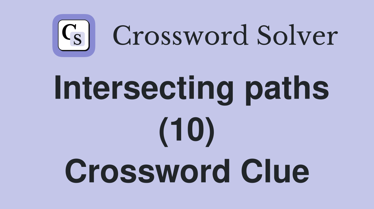 Intersecting paths (10) Crossword Clue
