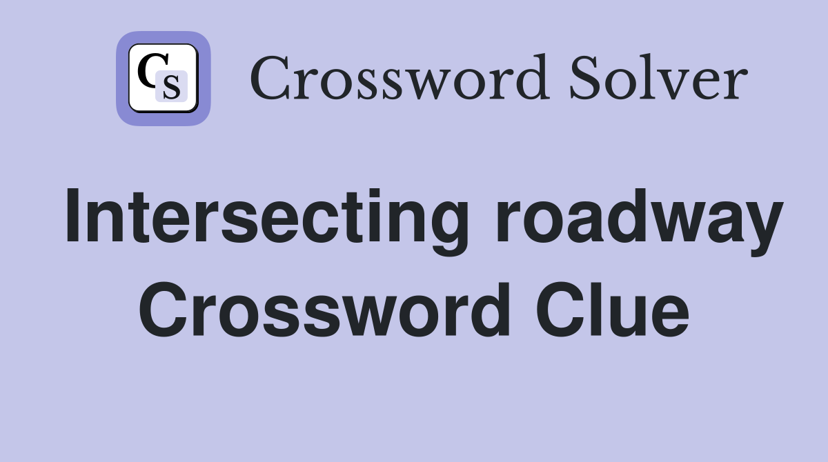 Intersecting roadway Crossword Clue
