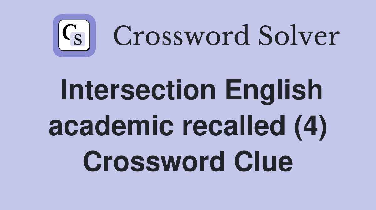 Intersection English academic recalled (4) Crossword Clue