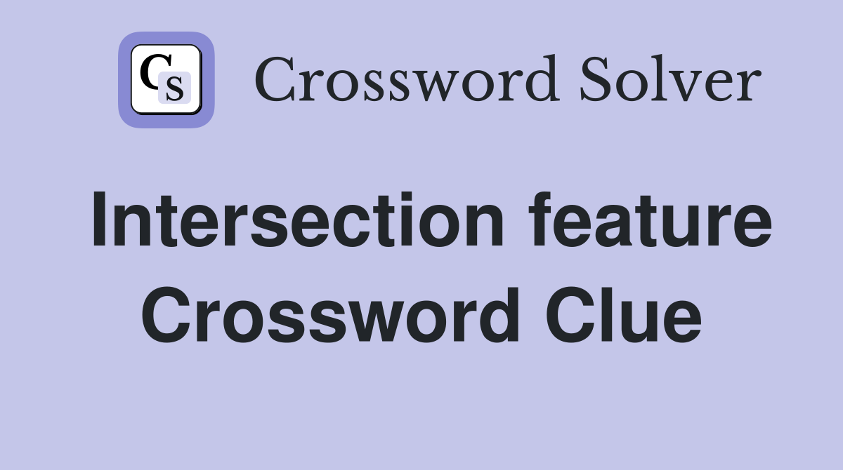 Intersection feature Crossword Clue