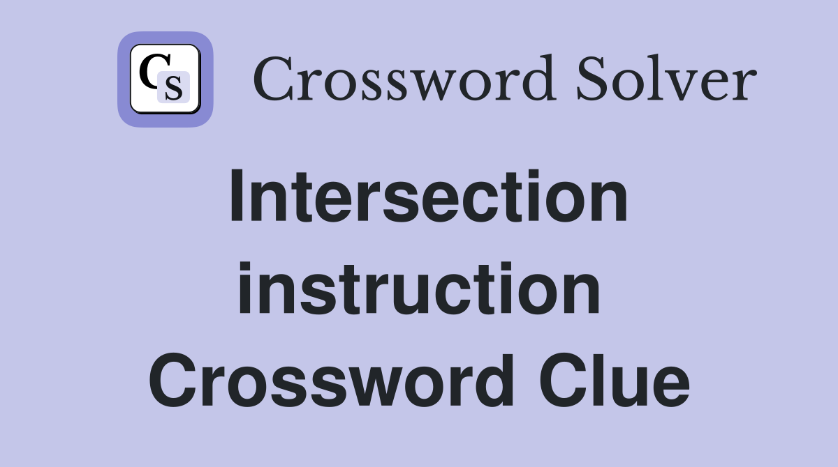 Intersection instruction Crossword Clue