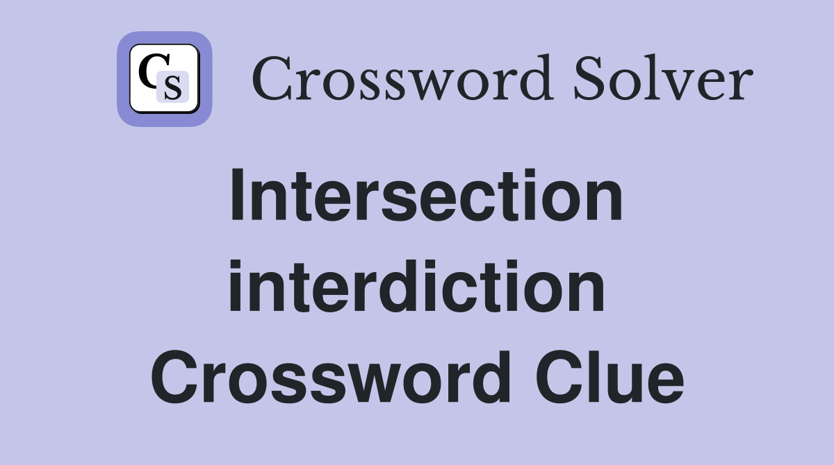 Intersection interdiction Crossword Clue