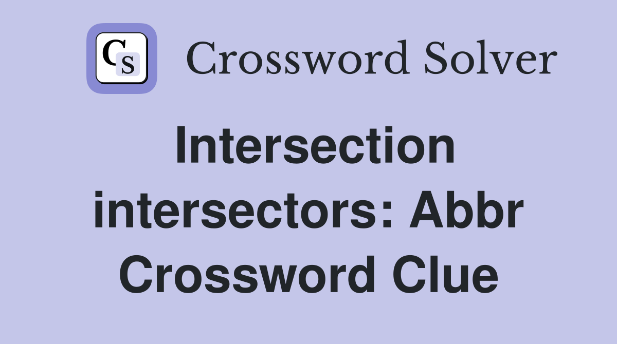 Intersection intersectors: Abbr Crossword Clue
