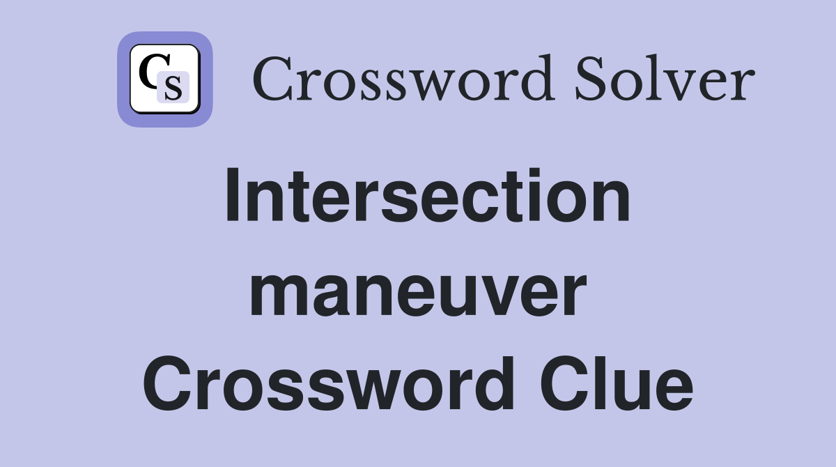 Intersection maneuver Crossword Clue