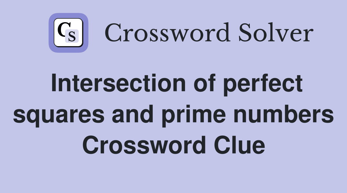 Intersection of perfect squares and prime numbers Crossword Clue
