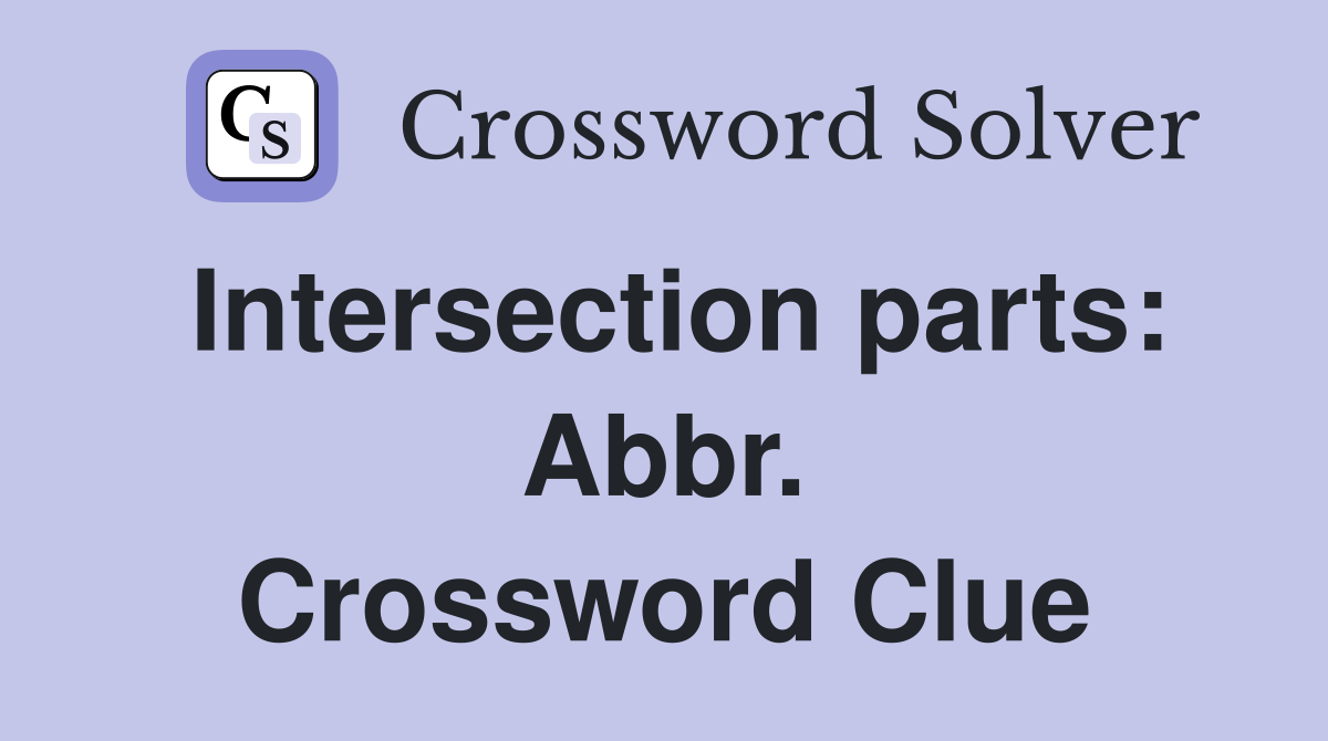 Intersection parts: Abbr. Crossword Clue