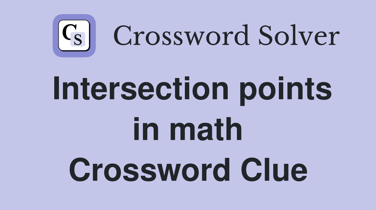 Intersection points in math Crossword Clue