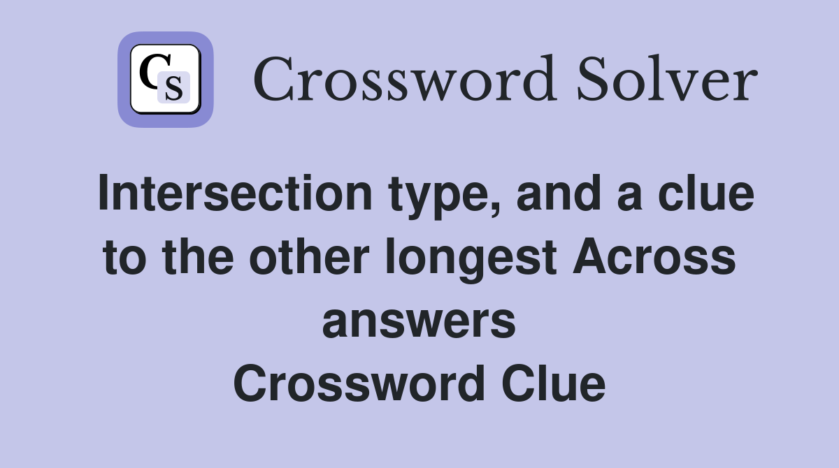 Intersection type, and a clue to the other longest Across answers Crossword Clue