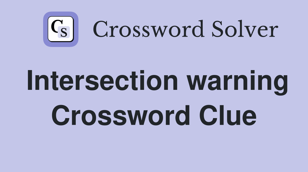 Intersection warning Crossword Clue