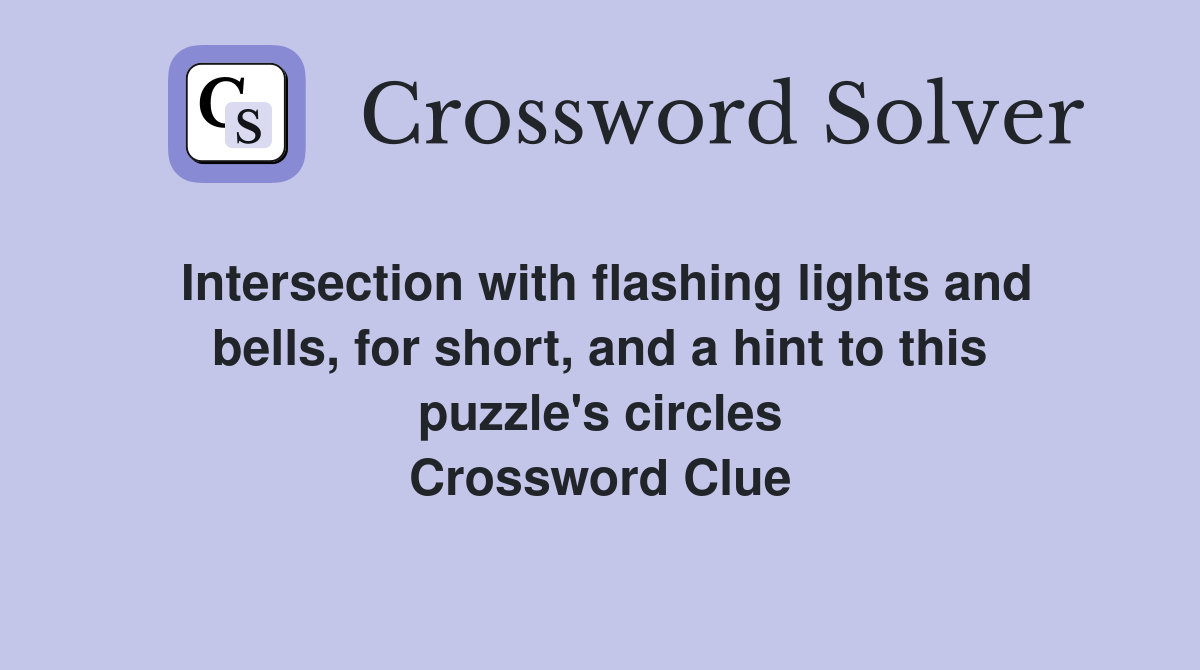 Intersection with flashing lights and bells, for short, and a hint to this puzzle's circles Crossword Clue