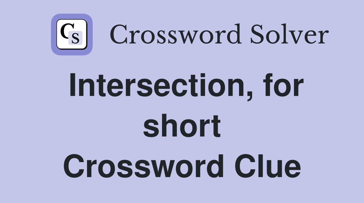Intersection, for short Crossword Clue