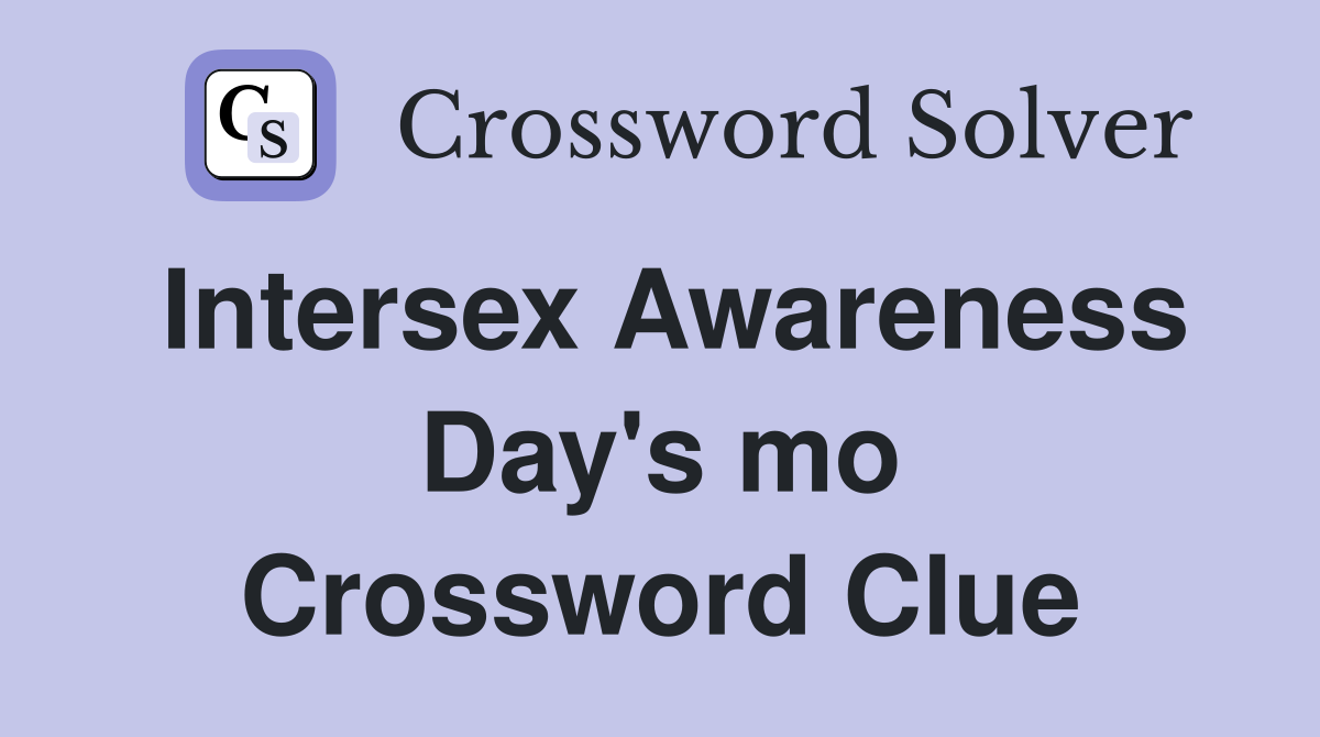 Intersex Awareness Day's mo Crossword Clue