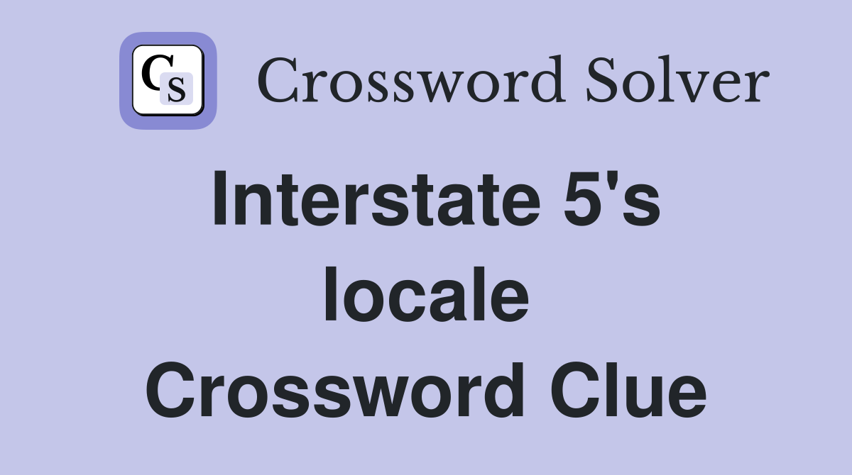 Interstate 5's locale Crossword Clue