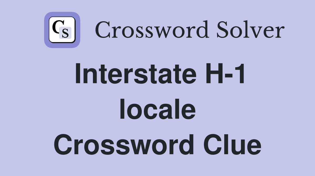 Interstate H-1 locale Crossword Clue
