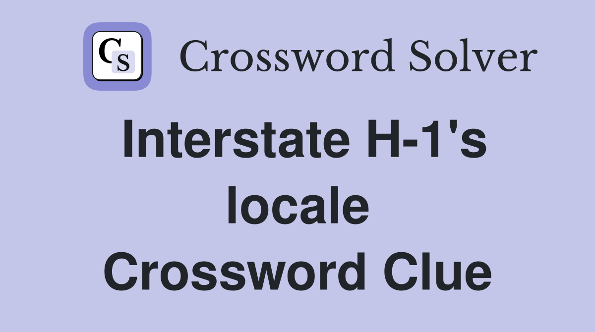 Interstate H-1's locale Crossword Clue
