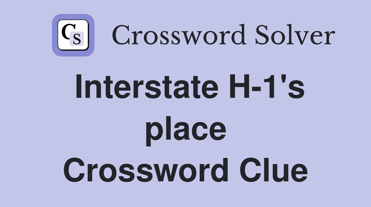 Interstate H-1's place Crossword Clue