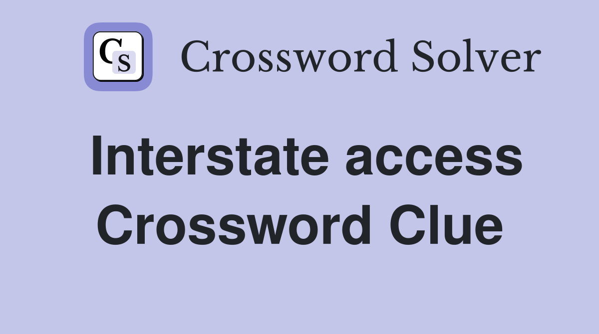 Interstate access Crossword Clue