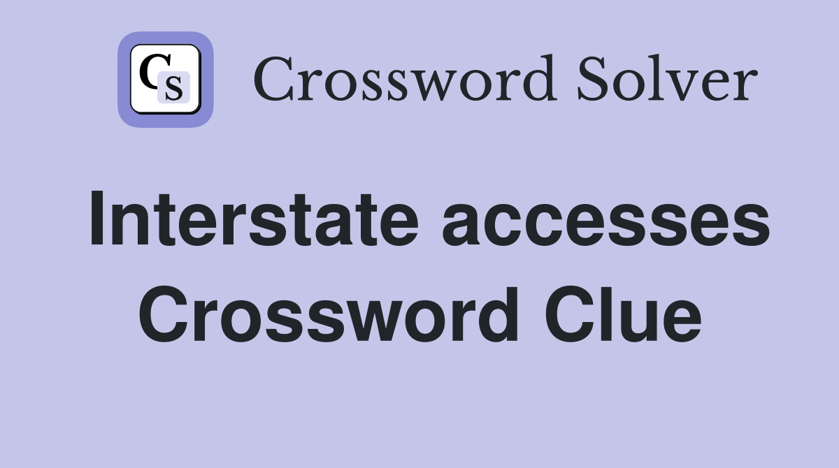 Interstate accesses Crossword Clue