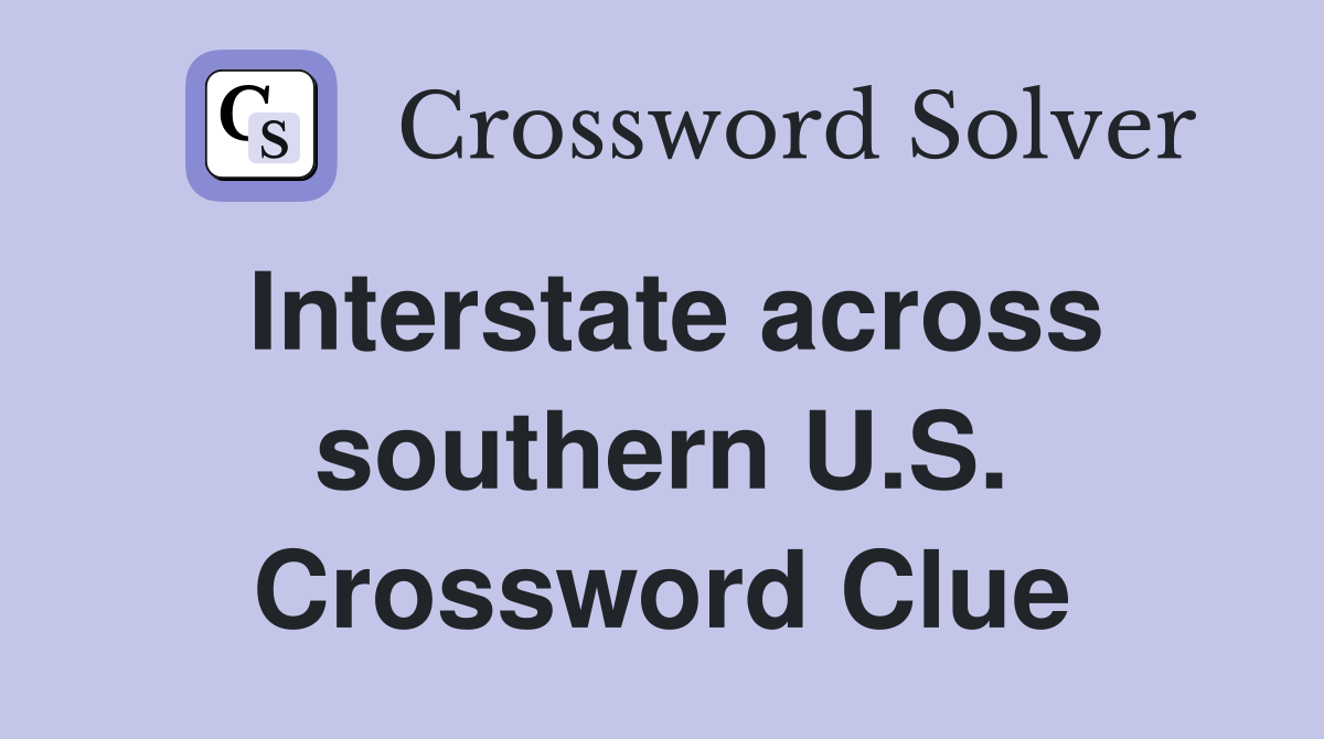 Interstate across southern U.S. Crossword Clue
