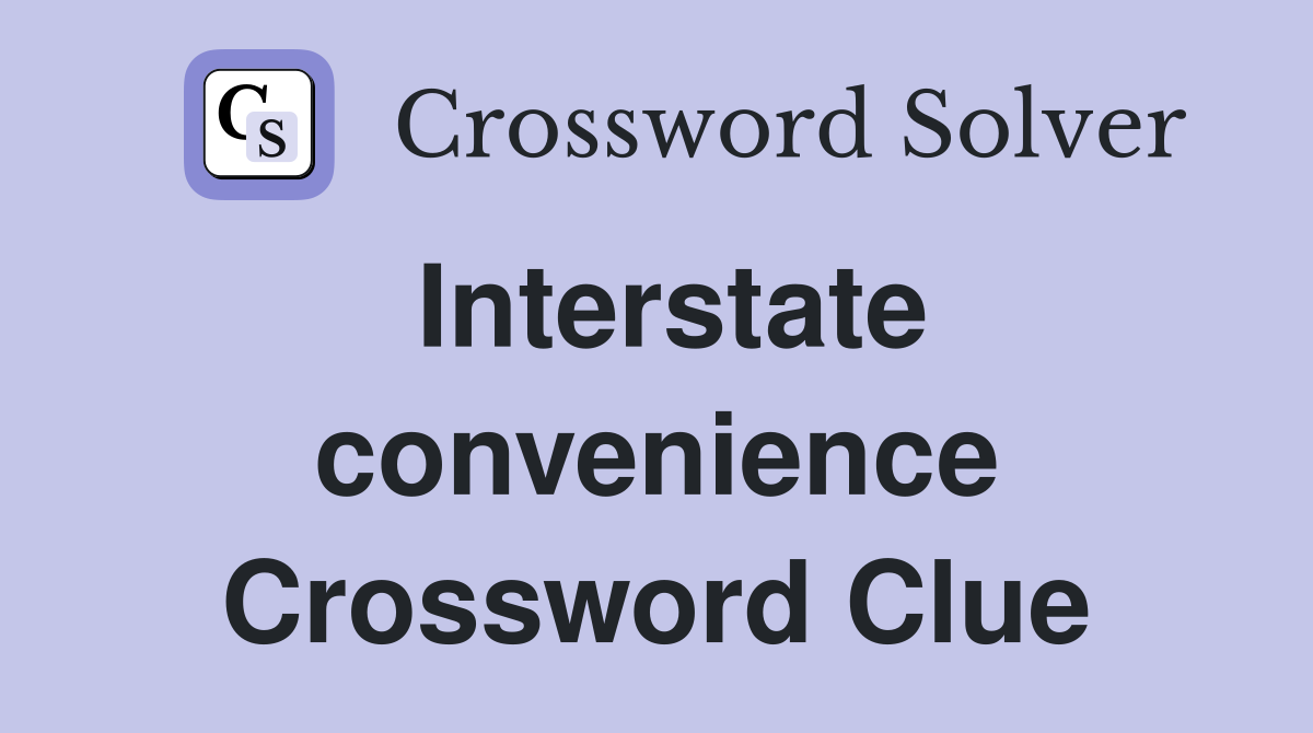 Interstate convenience Crossword Clue