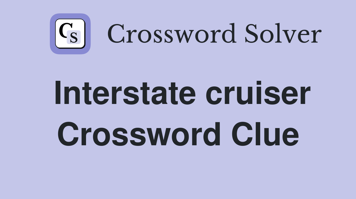 Interstate cruiser Crossword Clue