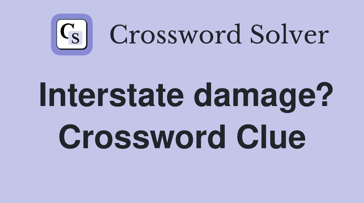 Interstate damage? Crossword Clue
