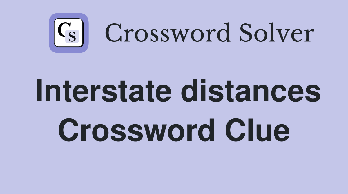 Interstate distances Crossword Clue