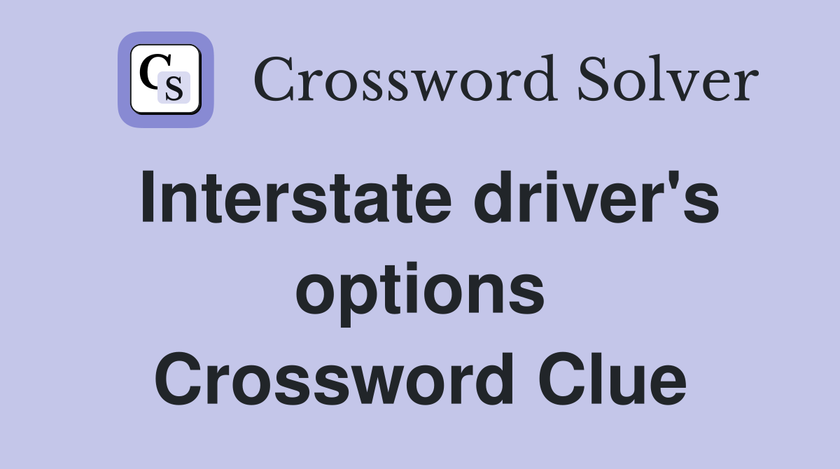 Interstate driver's options Crossword Clue