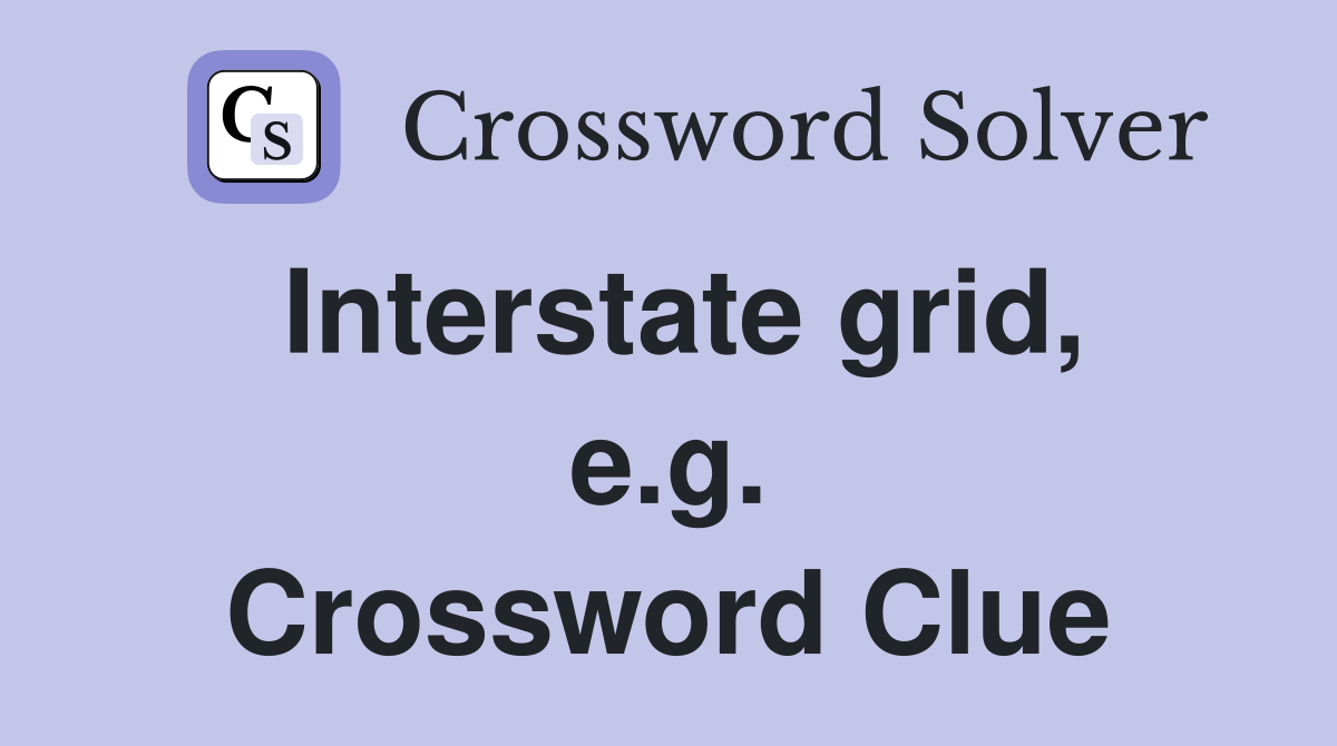 Interstate grid, e.g. Crossword Clue