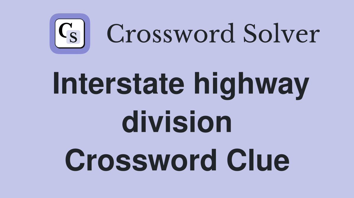 Interstate highway division Crossword Clue