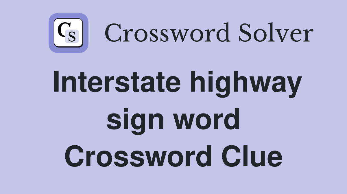 Interstate highway sign word Crossword Clue