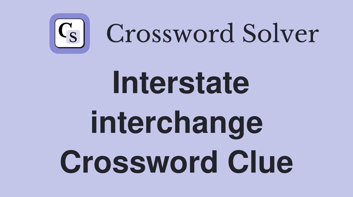 Interstate interchange Crossword Clue